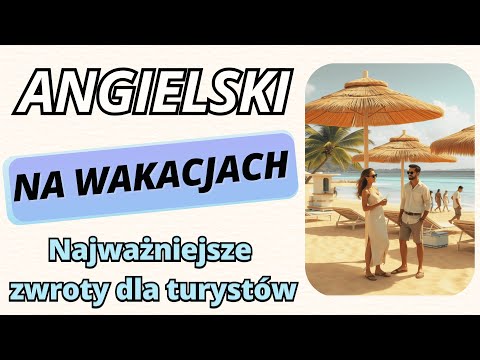 Angielski na Wakacjach: Kluczowe Zwroty, Które MUSISZ Znać!
