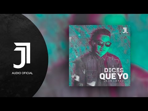 Jean López - Dices Que Yo (Audio)