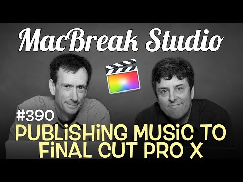 MacBreak Studio Ep 390: Publishing Music to FCP X