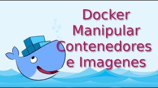 07.- Docker listar, detener, activar y eliminar Imagenes y Contenedores. [Tutorial en  Español]