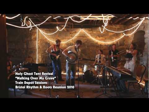Holy Ghost Tent Revival - Walking Over My Grave (Live from Rhythm & Roots 2010)