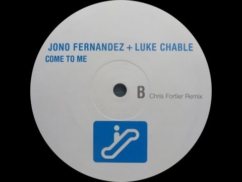 Jono Fernandez & Luke Chable ‎– Come To Me (Chris Fortier Remix)