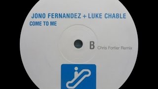 Jono Fernandez & Luke Chable ‎– Come To Me (Chris Fortier Remix)