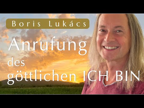 Anrufung des göttlichen ICH BIN | Gebet | Boris Lukács