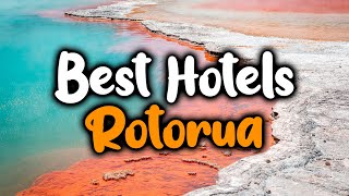 Best Hotels In Rotorua - For Families, Couples, Work Trips, Luxury & Budget