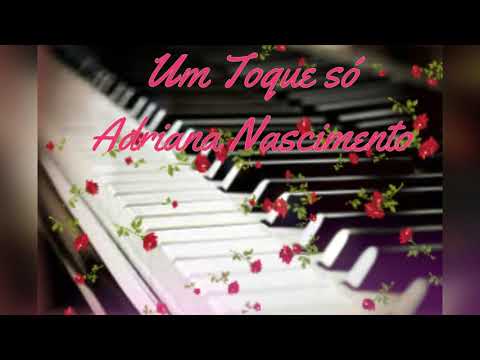 MEUS HINOS INESQUECÍVEIS: CANTORA ADRIANA NASCIMENTO - UM TOQUE SÓ