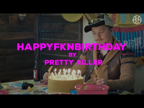 Pretty Killer -  happyfknbirthday (Official Music Video)