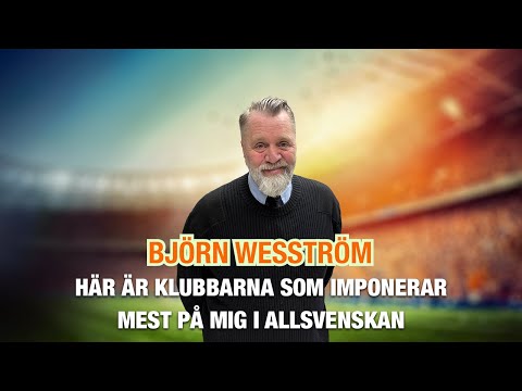 Björn Wesström – här är klubbarna som imponerar mest på mig i Allsvenskan