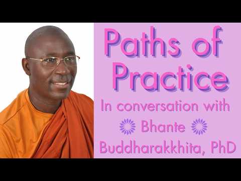 Paths of Practice with Bhante Buddharakkhita, PhD