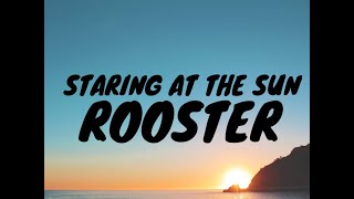 Rooster - Staring At The Sun (Lyric)
