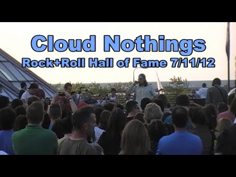 Cloud Nothings - entire set - Rock + Roll Hall of Fame Cleveland OH 7/11/12