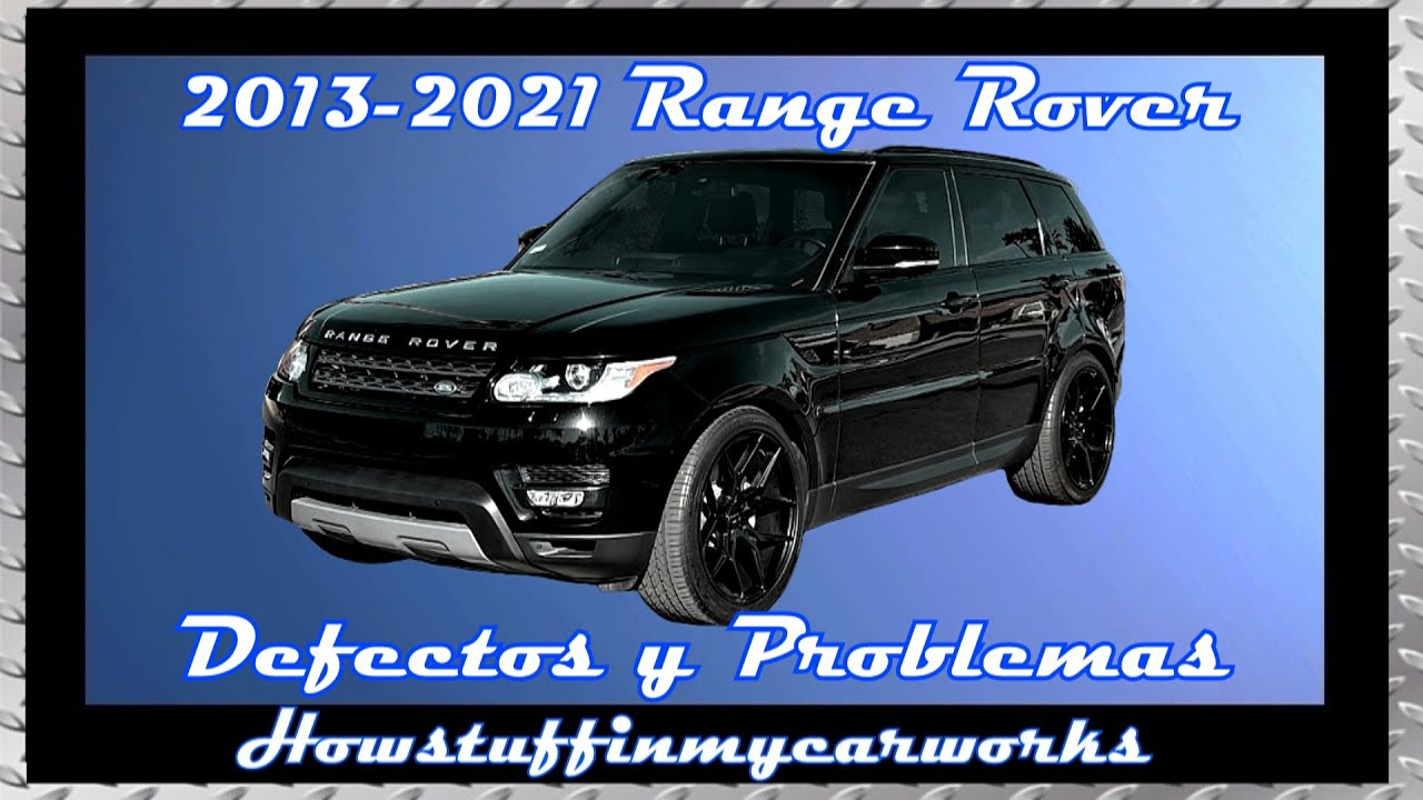 Land Rover Range Rover Modelos 2013 al 2021 Defectos, fallas, revisiones y problemas comunes