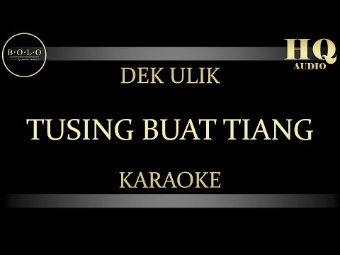 DEK ULIK TUSING BUAT TIANG - KARAOKE