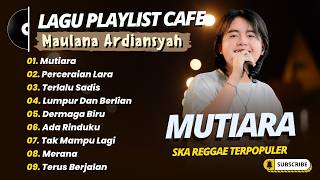 Download lagu Maulana Ardiansyah - MUTIARA - PERCERAIAN LARA - TERLALU SADIS || SKA REGGAE MELAYU TERPOPULER mp3 Download lagu Maulana Ardiansyah - MUTIARA - PERCERAIAN LARA - TERLALU SADIS || SKA REGGAE MELAYU TERPOPULER mp3