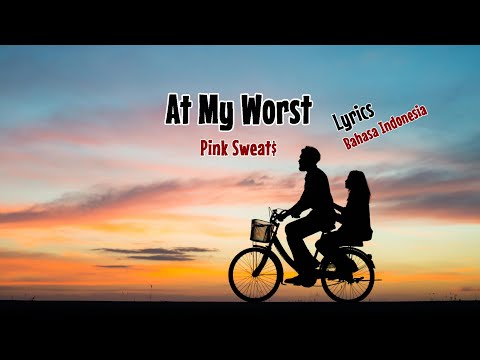Ally ft. Bright - At My Worst (Pink Sweat$) - Eng/Indo