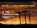 Eli Eli Lama Sabachtani Is The Translation Correct What Did Jesus Really Say