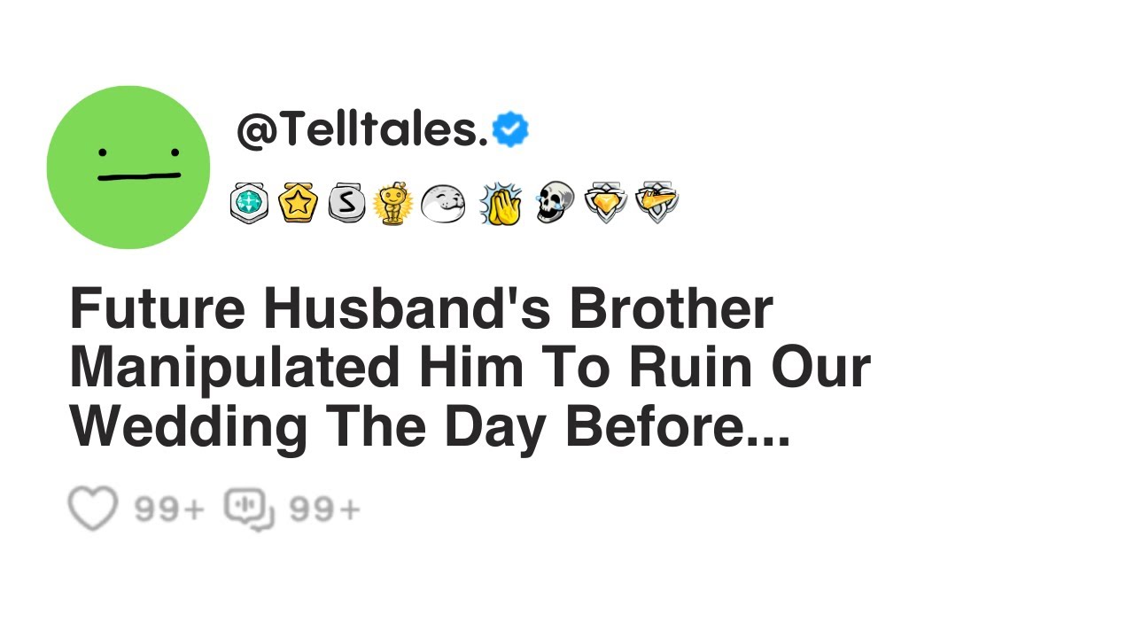 Future Husband's Brother Manipulated Him To Ruin Our Wedding The Day Before.