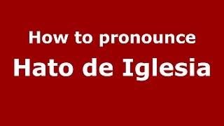 How to pronounce Hato De Iglesia