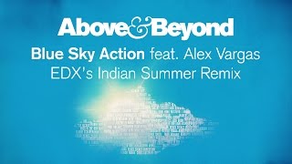 Above &amp; Beyond feat. Alex Vargas - Blue Sky Action (EDX&#39;s Indian Summer Remix)