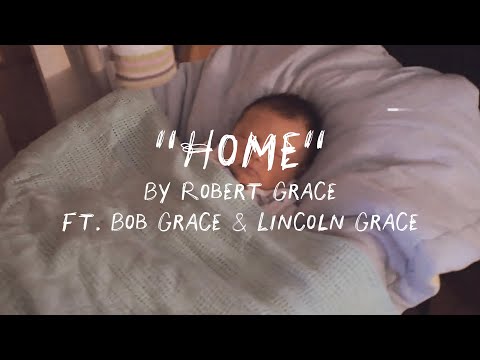 Robert Grace - Home ft. Bob Grace, Lincoln Grace (OFFICIAL LYRIC VIDEO)