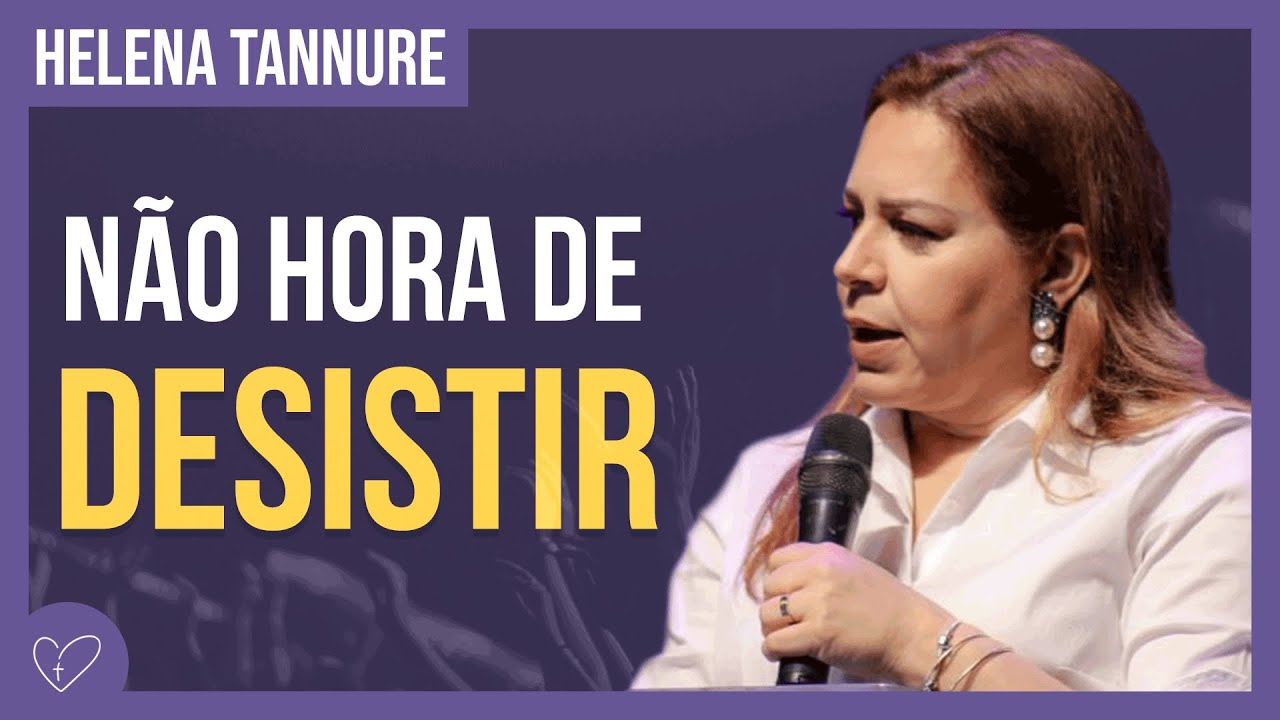Helena Tannure - Não é hora de desistir