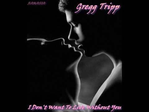 GREGG TRIPP ♠  I Don't Want To Live WIthout You ♠ HQ