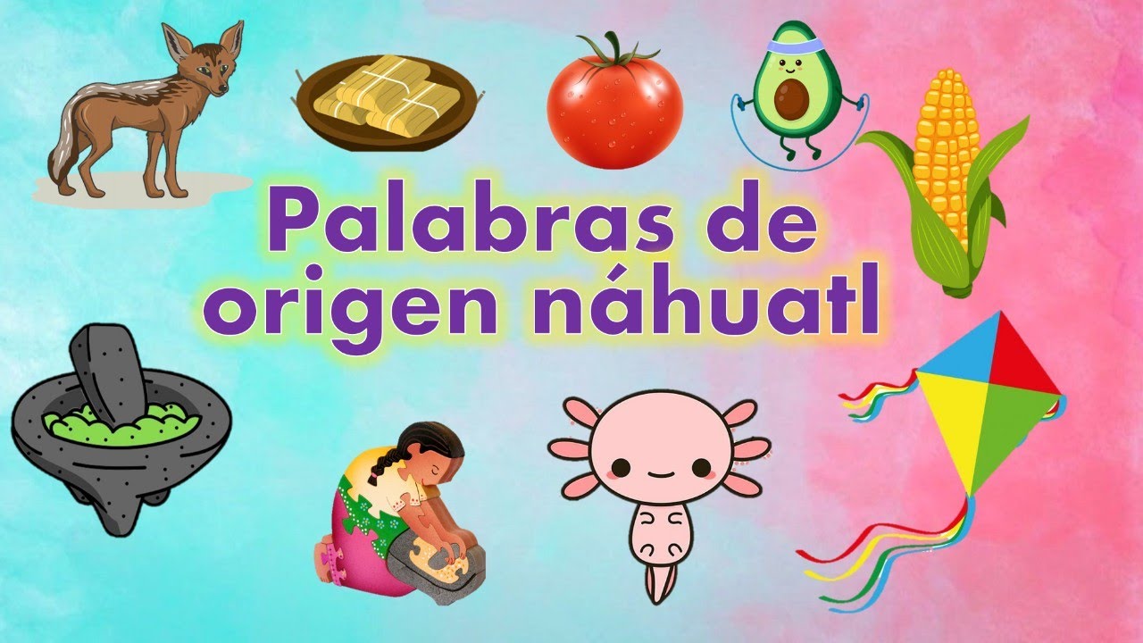 PALABRAS NÁHUATL QUE USAMOS EN ESPAÑOL | Palabras de origen nahuatl | dilo en náhuatl con XIPATLANI