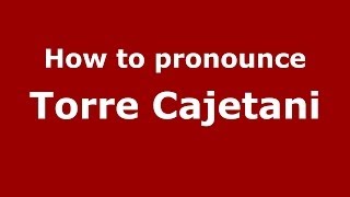 How to pronounce Torre Cajetani