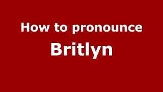 How to pronounce Britlyn