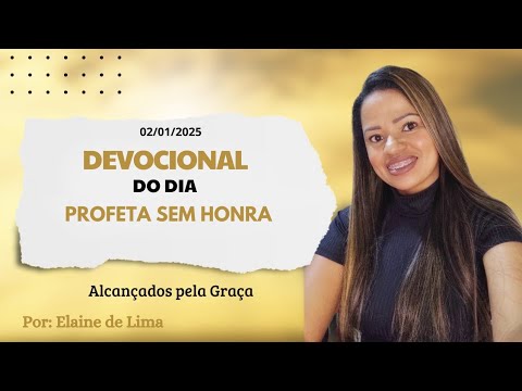 DEVOCIONAL DO DIA " Profeta sem honra" 02/01/2025.