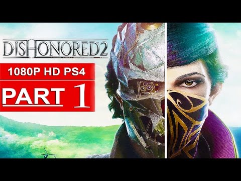 DISHONORED 2 Gameplay Walkthrough Part 1 FIRST 2 HOURS! [1080p HD PS4] - No Commentary