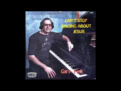 Gary Fink - Can't Stop Singing About Jesus FULL ALBUM