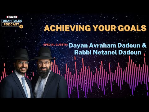 CHAZAQ's Torah Talks #173 Rabbi Avraham & Netanel Dadoun - Achieving Your Goals