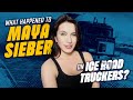 What happened to Maya Sieber on Ice Road Truckers?