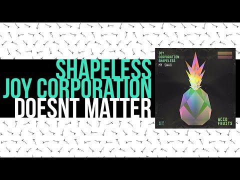 Shapeless & Joy Corporation Doesn't Matter (Original Mix)