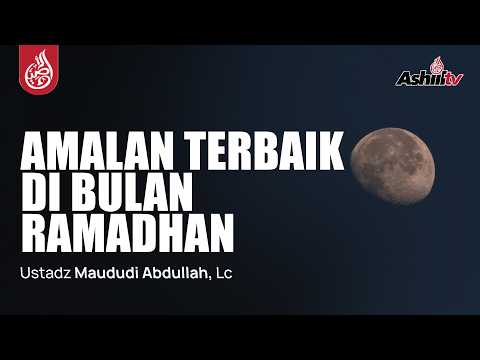 🔴 [LIVE] Amalan Terbaik di Bulan Ramadhan - Ustadz Maududi Abdullah, Lc حفظه الله