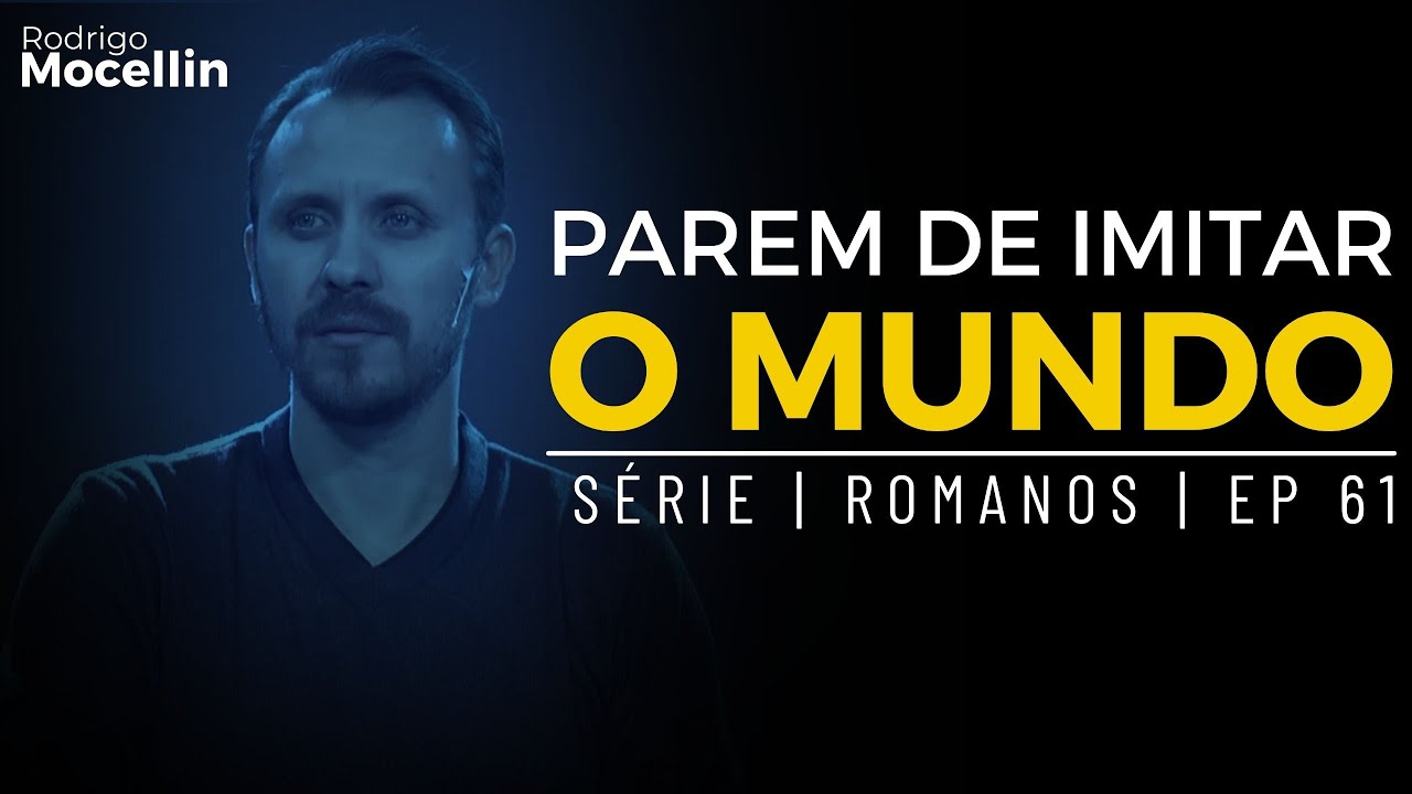 Parem de imitar o mundo | Pastor Rodrigo Mocellin