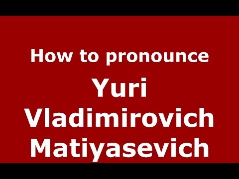 How to pronounce Yuri Vladimirovich Matiyasevich (Russian/Russia) - PronounceNames.com