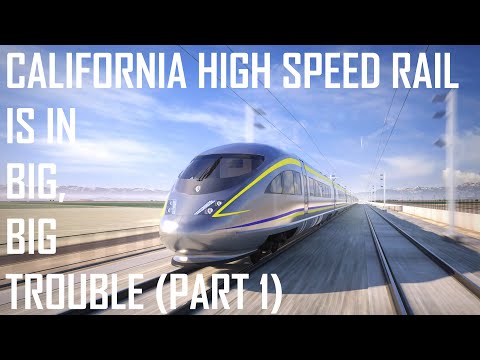 California High Speed Rail Is In Big, Big Trouble - Part 1: Project Overview