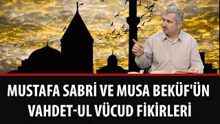 Dr. Burhan SABAZ - Mustafa Sabri ve Musa Beküf'ün Vahdet-ul Vücud Fikirleri