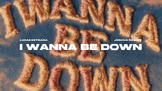 Lucas Estrada x Joshua Robbie - I Wanna Be Down | EDM Pop (Official Lyric Video)