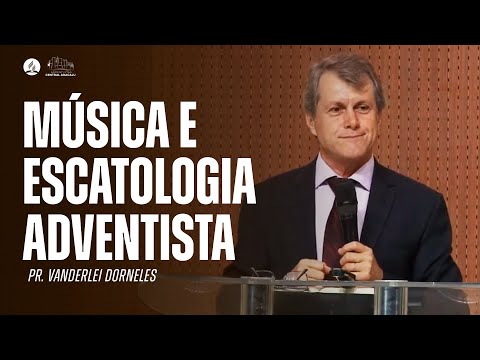 MÚSICA E ESCATOLOGIA ADVENTISTA | Pr. Vanderlei Dorneles