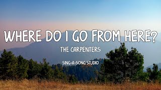 The Carpenters - Where Do I Go From Here (Lyrics)