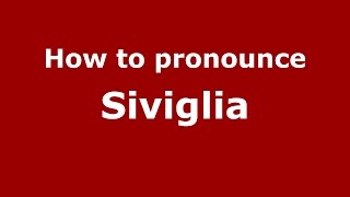 How to pronounce Siviglia