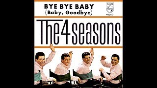 Bye Bye Baby Baby, Goodbye - The Four Seasons