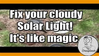 Fix your cloudy Solar Light!  It's like magic...
