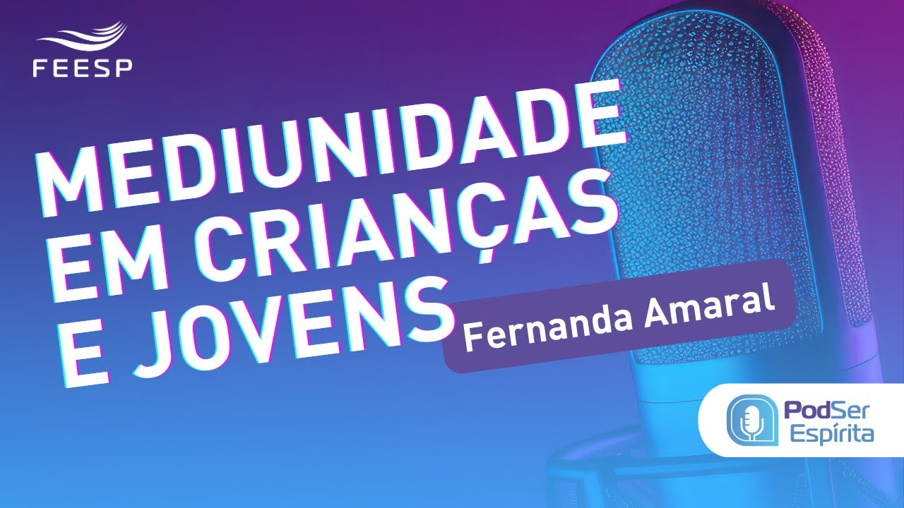 MEDIUNIDADE EM CRIANÇAS E JOVENS | PODSER ESPÍRITA