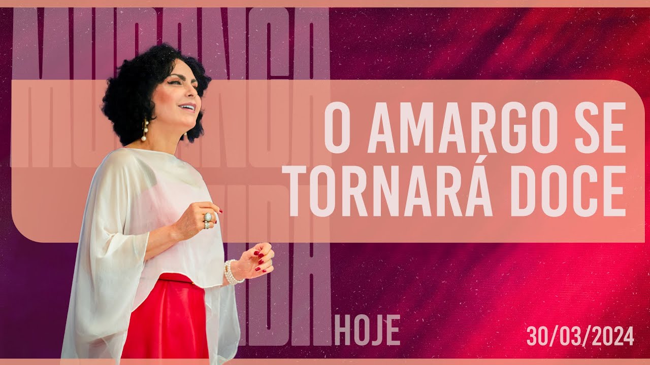 O amargo se tornará doce || Mudança de Vida Hoje
