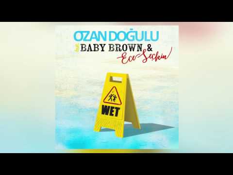 Ozan Doğulu feat. Baby Brown, Ece Seçkin - Wet