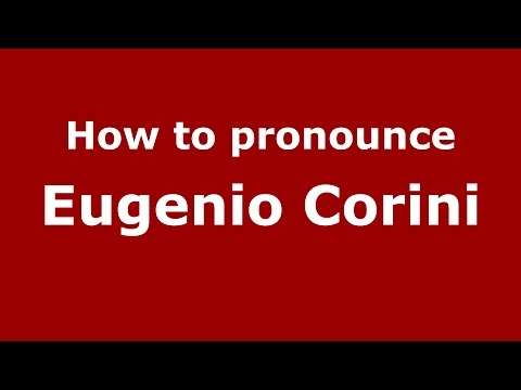 How to pronounce Eugenio Corini (Italian/Italy)  - PronounceNames.com
